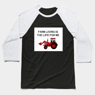 FARM LIVING IS THE LIFE FOR ME Baseball T-Shirt